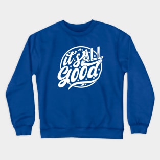 It's All Good Crewneck Sweatshirt